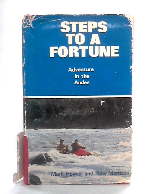 Steps to a Fortune: Adventure in the Andes By Mark Howell, Tony Morrison