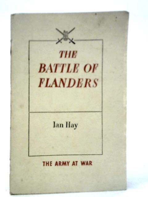 The Battle Of Flanders. The Army At War von Ian Hay