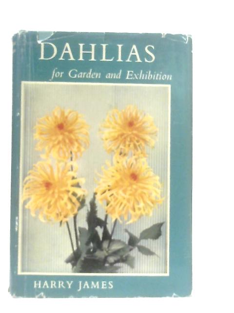 Dahlias for Garden and Exhibition By Harry James