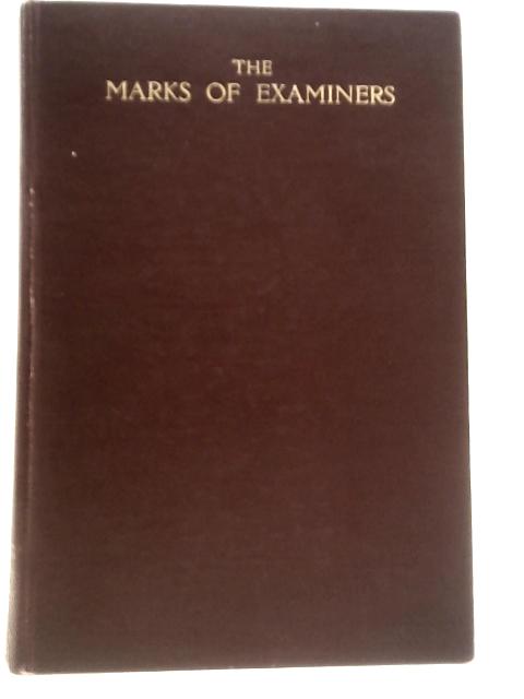 The Marks of Examiners : Being a Comparison of Marks Allotted to Examination Scripts by Independent Examiners and Boards of Examiners, together with a Section on a Viva Voce Examination By Sir Philip Hartog Rhodes & E. C. Rhodes