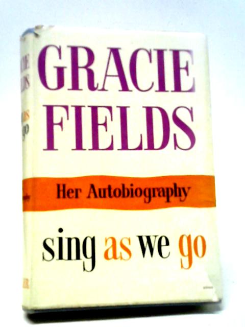 Sing as We Go - The Autobiography von Gracie Fields