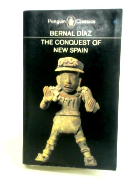 The Conquest Of New Spain Diaz, Bernal By Bernal Diaz J. M. Cohen (Trans.)