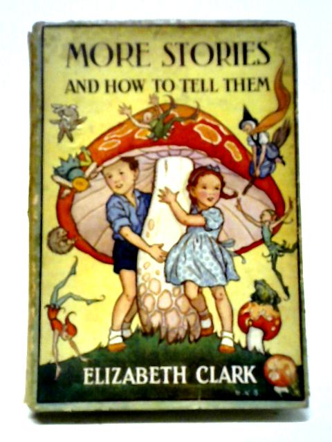 More Stories & How To Tell Them By Elizabeth Clark