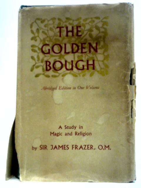 The Golden Bough: A Study in Magic and Religion Abridged Edition By James George Frazer