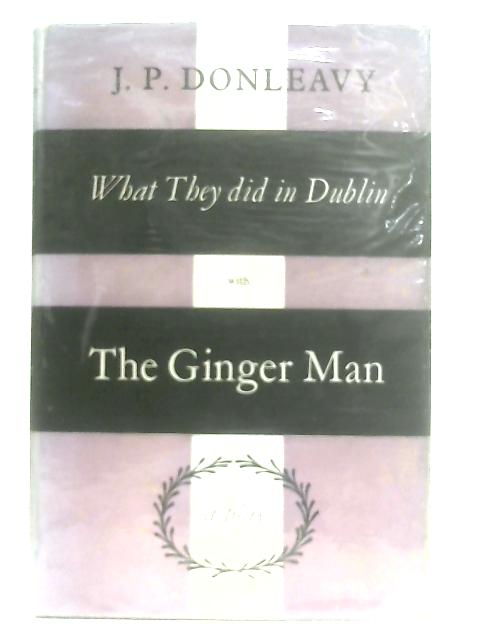 What They Did in Dublin, with The Ginger Man By J. P. Donleavy