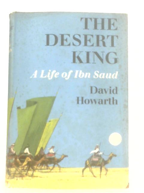 The Desert King: A Life of Ibn Saud von David Howarth