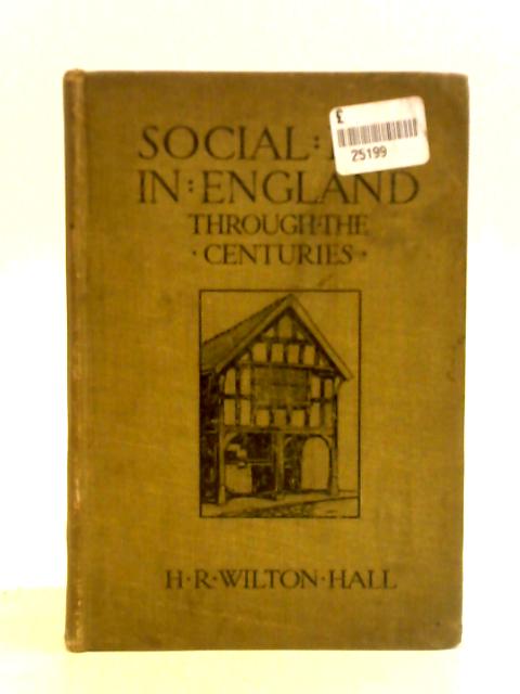 Social Life In England Through The Centuries By H. R. Wilton Hall