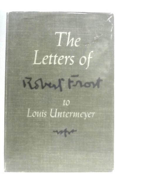 The Letters Of Robert Frost To Louis Untermeyer von Anon