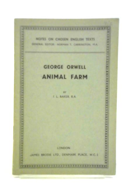 Notes on Chosen English Texts: George Orwell Animal Farm von I. L. Baker