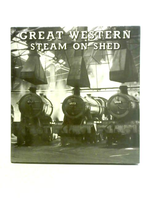 Great Western Steam on Shed By Colin L. Williams