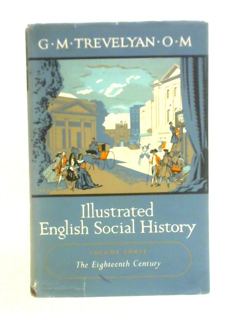 Illustrated English Social History, Volume Three: The Eighteenth Century von G. M. Trevelyan