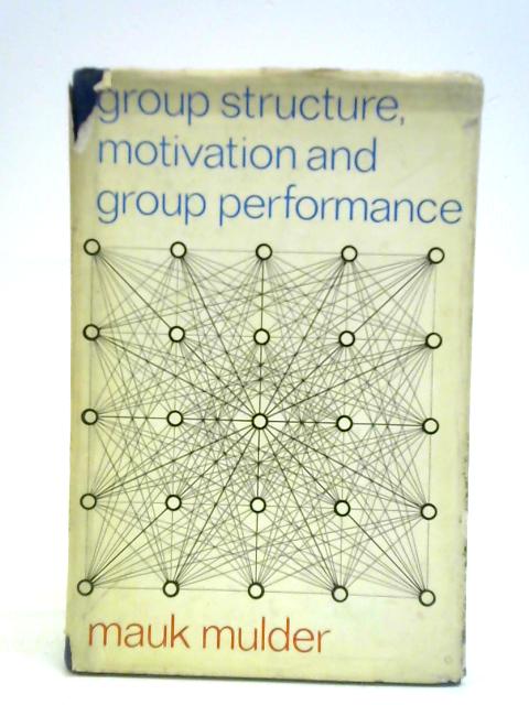 Group Structure Motivation and Group Performance von Mauk Mulder