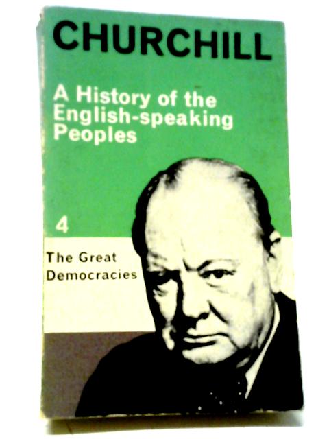 A History of the English Speaking Peoples, Volume 4: The Great Democracies von Winston S. Churchill