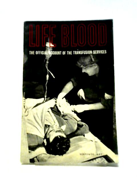 Life Blood: The Official Account Of The Transfusion Services. By HMSO