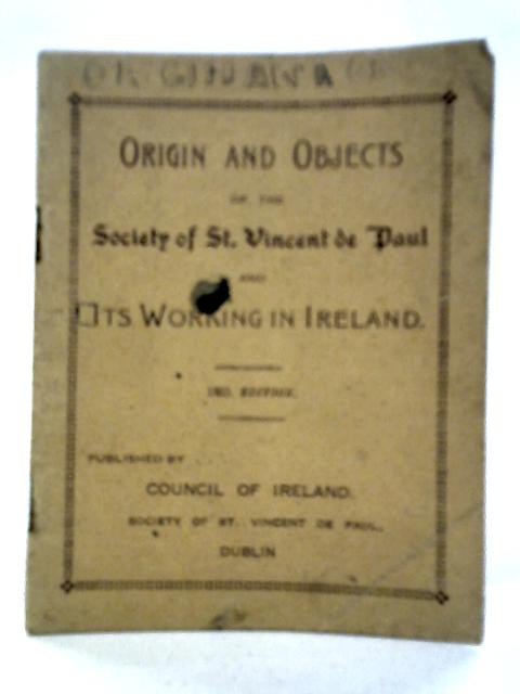 Origins and Objects of the Society of St. Vincent de Paul and its Working in Ireland