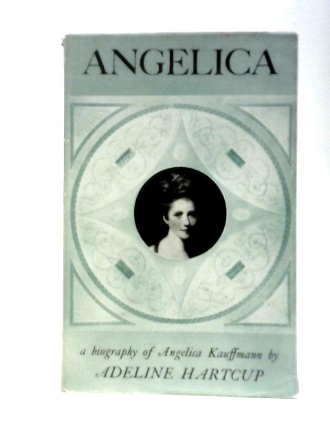 Angelica: The Portrait Of An Eighteenth-Century Artist By Adeline Hartcup