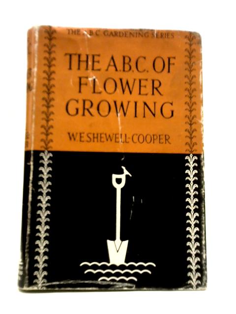 The ABC of Flower Growing By W. E. Shewell-Cooper