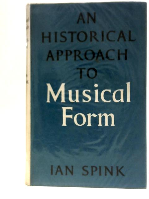 An Historical Approach to Musical Form von Ian Spink