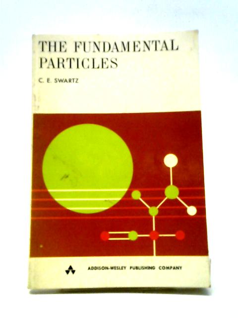 Fundamental Particles By Clifford E. Swartz