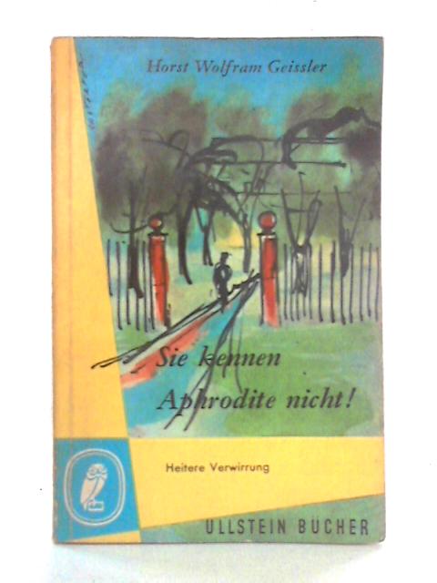 Sie Kennen Aphrodite Nicht! und Die Wandlung des Antonio By Horst Wolfram Geissler