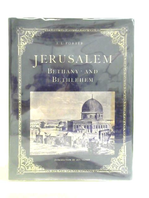 Jerusalem, Bethany and Bethlehem By J. L. Porter