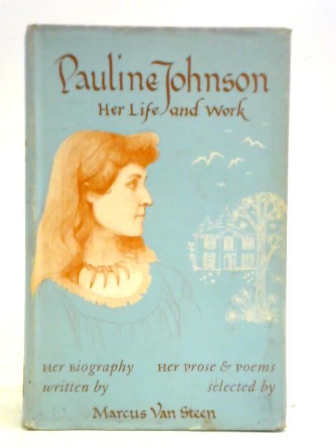 Pauline Johnson Her Life and Work von Marcus Van Steen