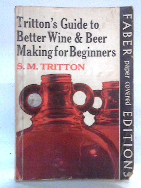 Tritton's Guide to Better Wine and Beer Making for Beginners von S.M. Tritton