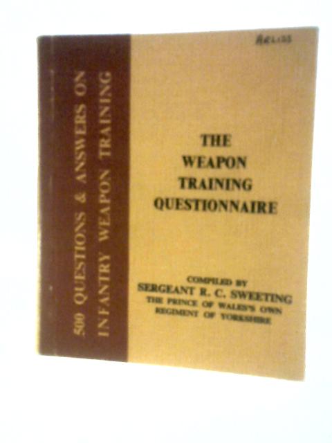 The Weapon Training Questionnaire 500 Questions (and Answers) von Sergeant R.C.Sweeting