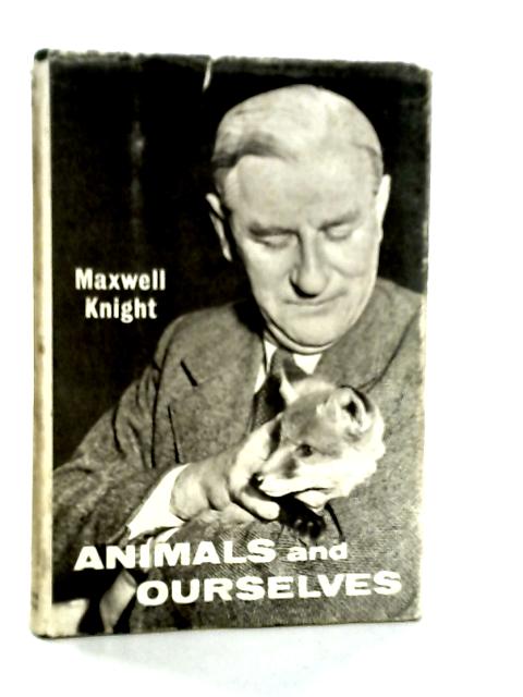 Animals And Ourselves von Maxwell Knight