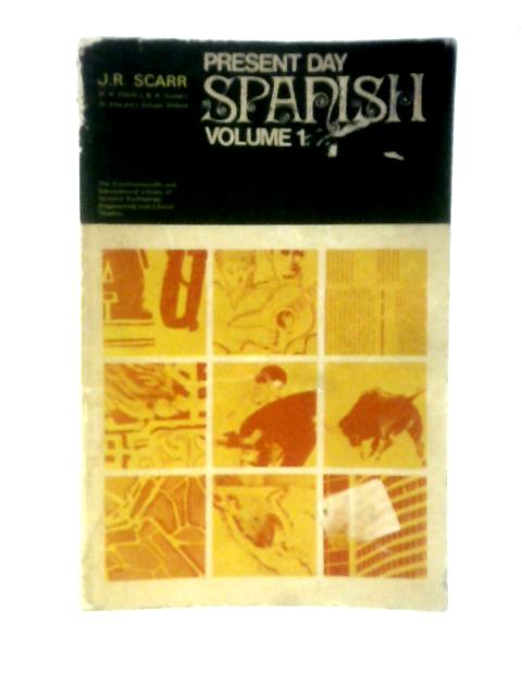 Present-Day Spanish: Vol.I By J. R. Scarr