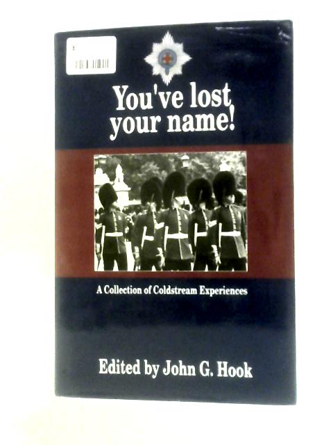 You've Lost Your Name! A Collection of Coldstream Experiences By J.GHook (Ed.)