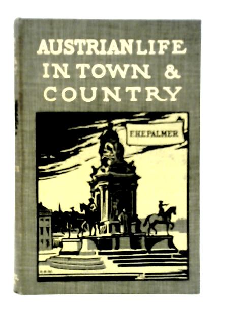 Austro-Hungarian Life in Town and Country von Francis H.E.Palmer