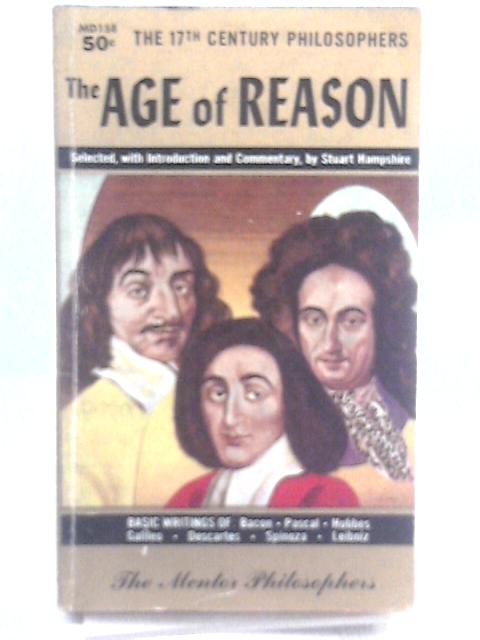 Age of Reason: The Seventeenth Century Philosophers (The Mentor Philosophers) von Stuart Hampshire