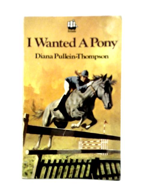 I Wanted a Pony von Diana Pullein-Thompson