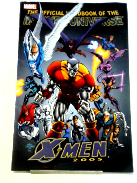 The Official Handbook of the Marvel Universe: X-Men 2005 By Eric J. Moreels et. al.