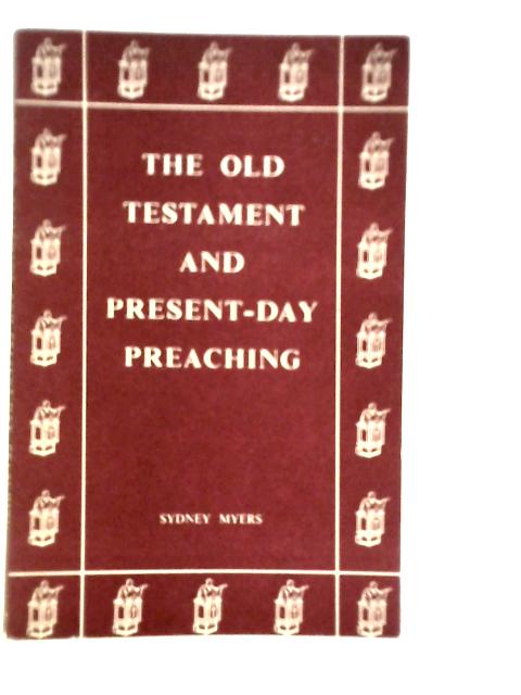 The Old Testament And Present-Day Preaching von Sydney Myers