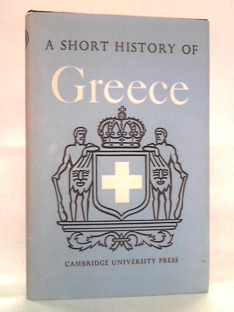 A Short History of Greece: From Early Times to 1964 By W. A. Heurtley et al