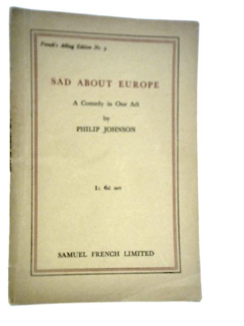 Sad About Europe - A Comedy in One Act von Philip Johnson