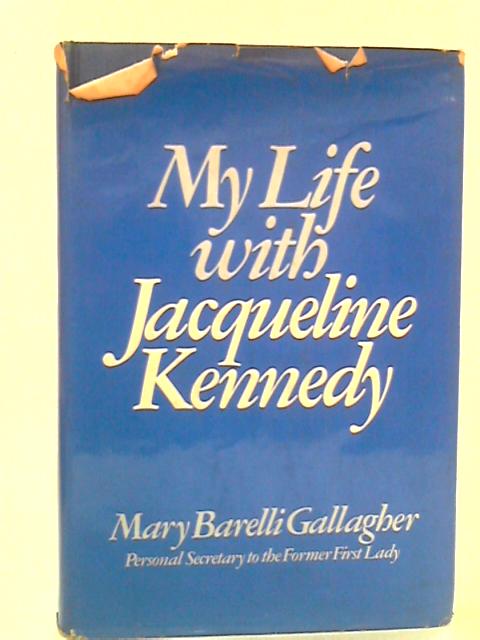 My Life with Jacqueline Kennedy By Mary Barelli Gallagher