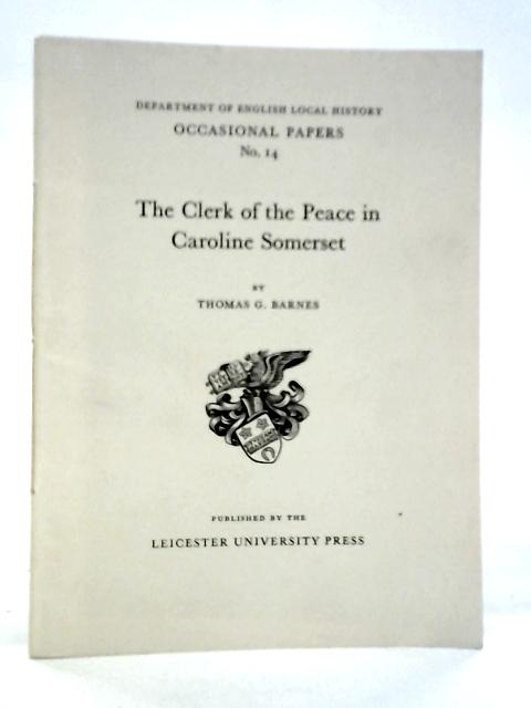 Clerk of Peace in Caroline Somerset By Thomas G.Barnes