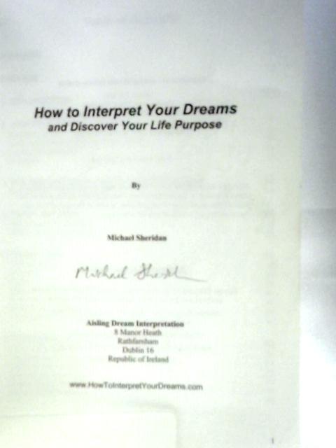 How To Interpret Your Dreams: And Discover Your Life Purpose By Michael Sheridan