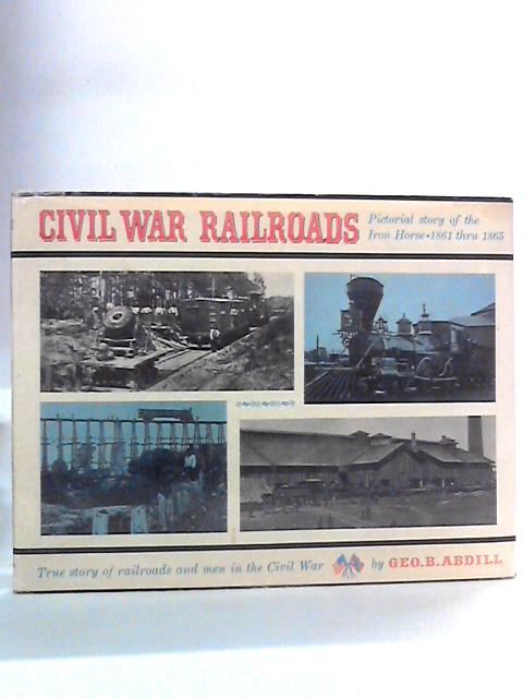 Civil War Railroads von Geo. B. Abdill