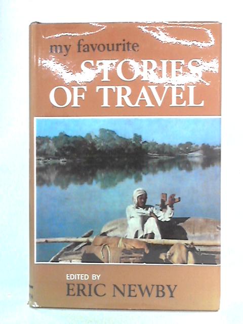 My Favourite Stories of Travel By Eric Newby Ed.