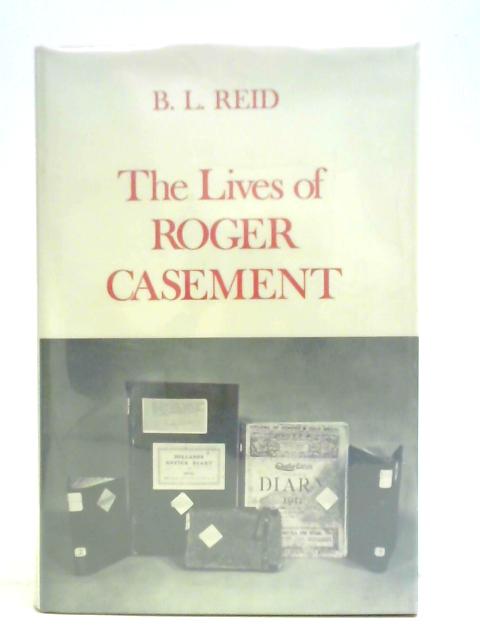 The Lives of Roger Casement By B. L. Reid