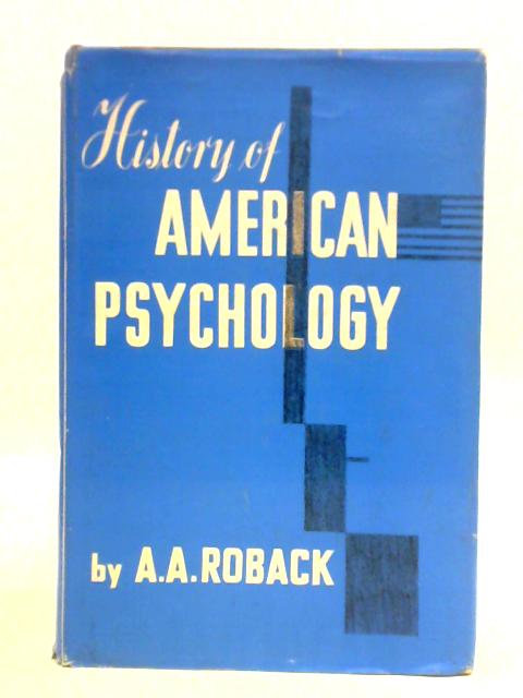 History of American Psychology By A. A. Roback