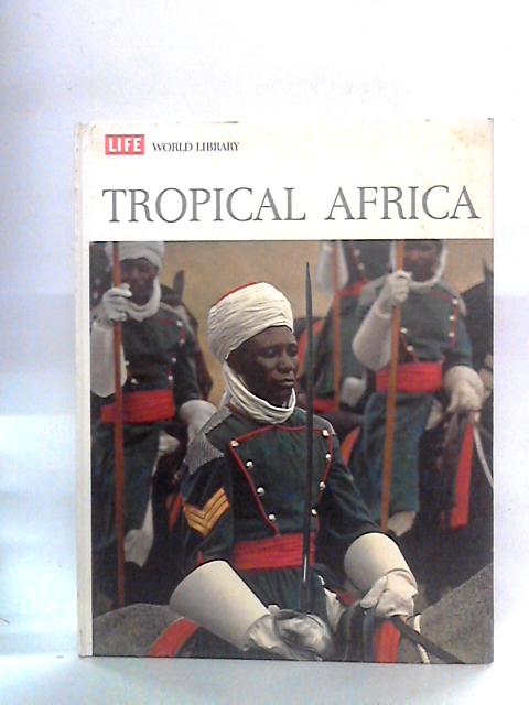 Tropical Africa: Life World Library By Robert Coughlan, Editors of Life