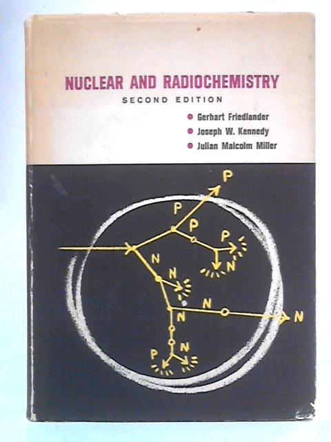 Nuclear and Radiochemistry von Gerhart Friedlander et al