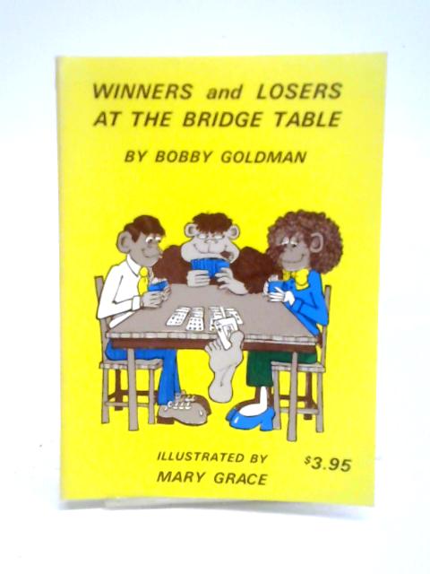 Winners and Losers at the Bridge Table By Bobby Goldman