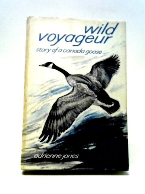 Wild Voyageur: Story Of A Canada Goose von Adrienne Jones