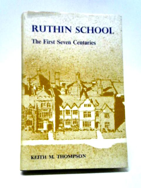 Ruthin School: The First Seven Centuries By Thompson, Keith